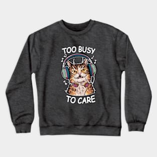 Too Busy to Care Antisocial Cat Crewneck Sweatshirt